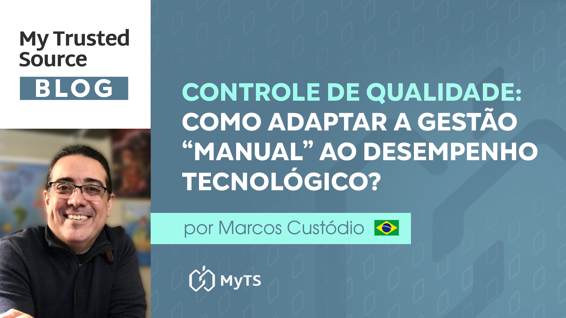 Imagem do blog da My Trusted Source (MyTS) destacando um artigo sobre controle de qualidade. O título do artigo é "Controle de Qualidade: Como Adaptar a Gestão 'Manual' ao Desempenho Tecnológico?", escrito por Marcos Custódio.